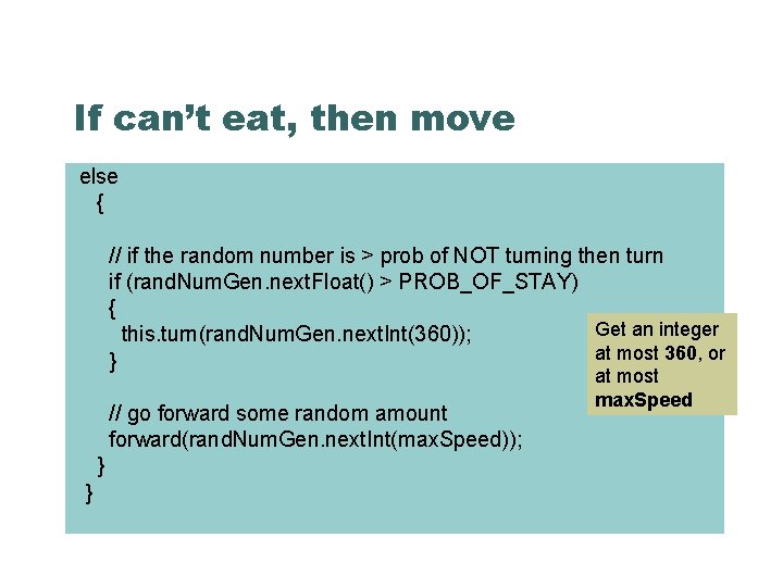 If can’t eat, then move else { // if the random number is >