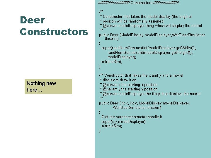 /////////////// Constructors //////////// Deer Constructors Nothing new here… /** * Constructor that takes the