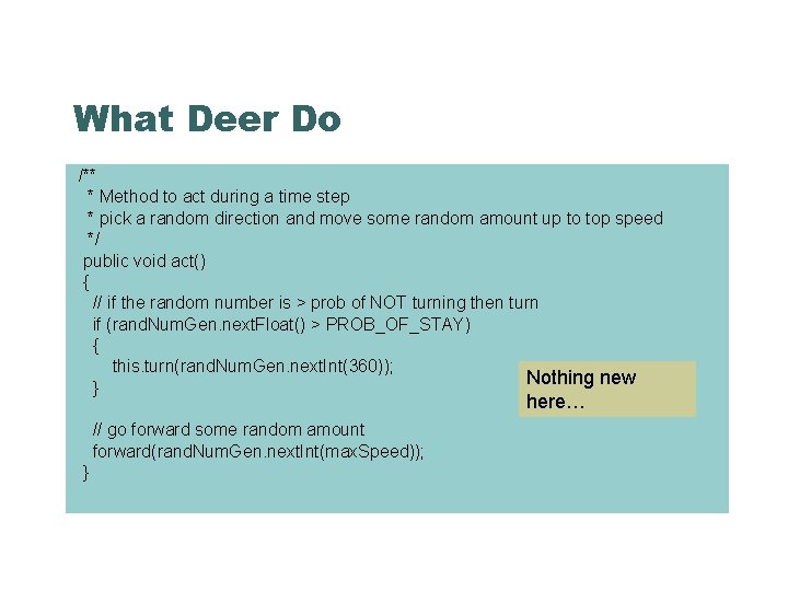 What Deer Do /** * Method to act during a time step * pick