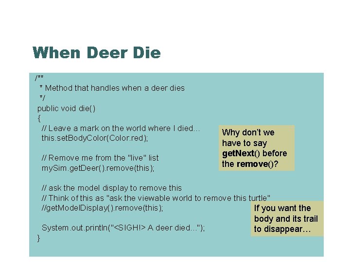 When Deer Die /** * Method that handles when a deer dies */ public