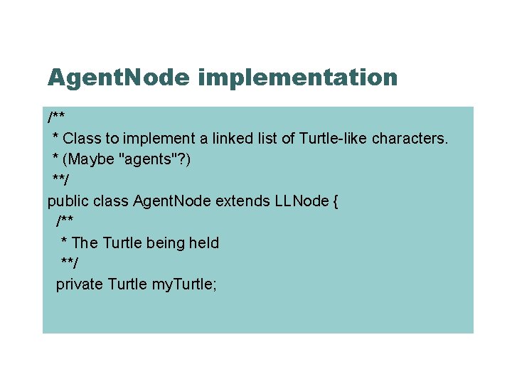 Agent. Node implementation /** * Class to implement a linked list of Turtle-like characters.