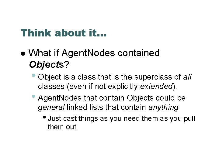 Think about it… What if Agent. Nodes contained Objects? • Object is a class