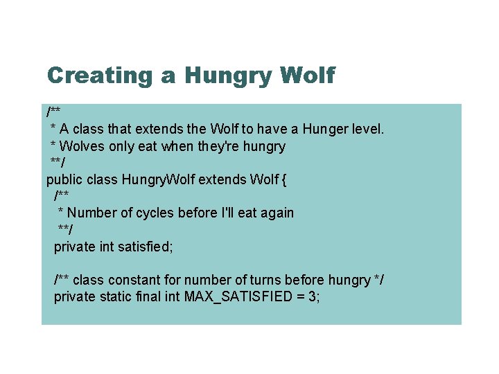 Creating a Hungry Wolf /** * A class that extends the Wolf to have