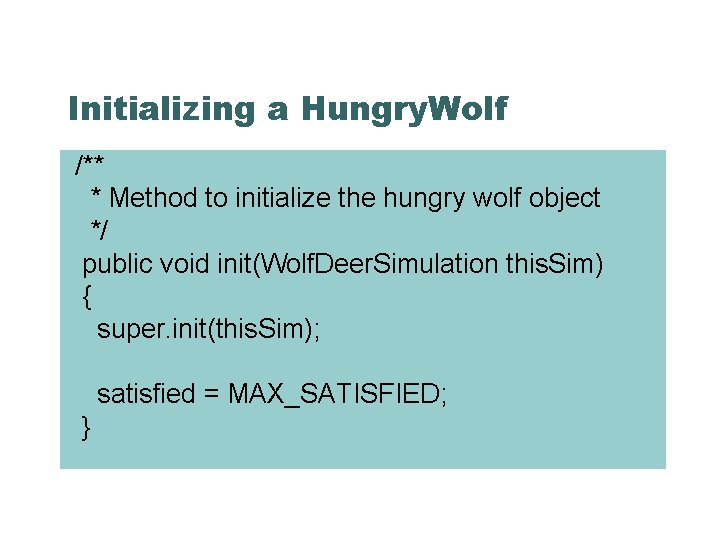 Initializing a Hungry. Wolf /** * Method to initialize the hungry wolf object */