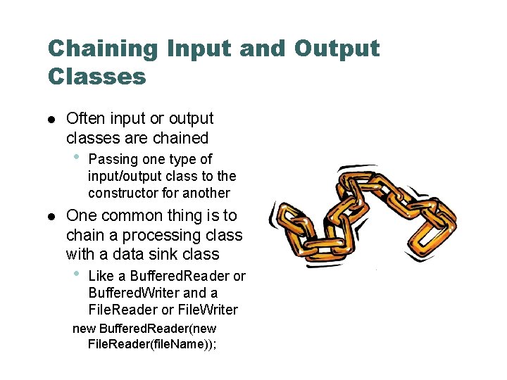 Chaining Input and Output Classes Often input or output classes are chained • Passing