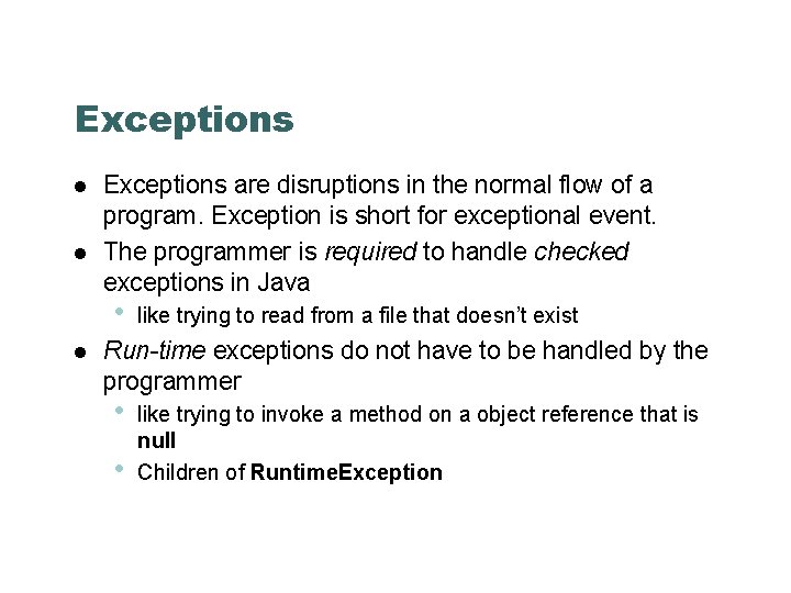 Exceptions are disruptions in the normal flow of a program. Exception is short for