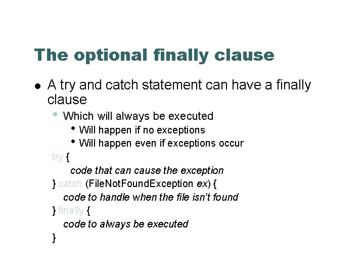 The optional finally clause A try and catch statement can have a finally clause