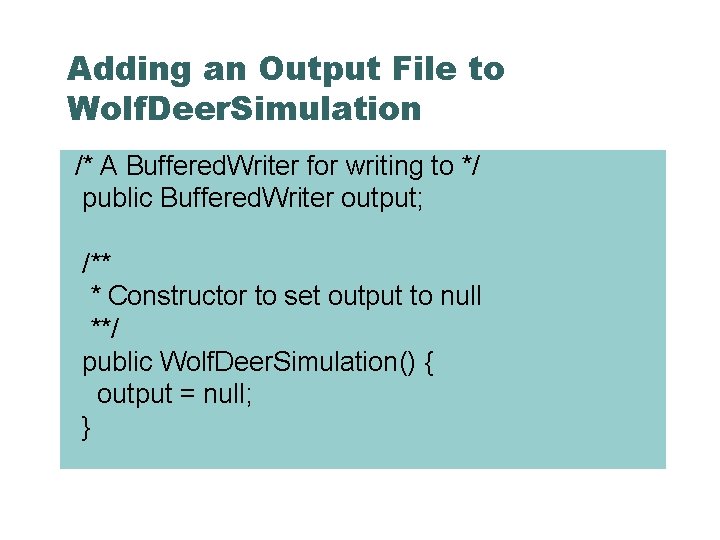 Adding an Output File to Wolf. Deer. Simulation /* A Buffered. Writer for writing