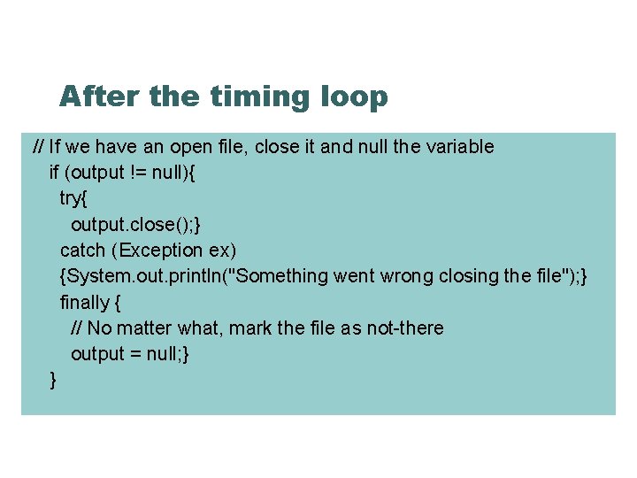 After the timing loop // If we have an open file, close it and