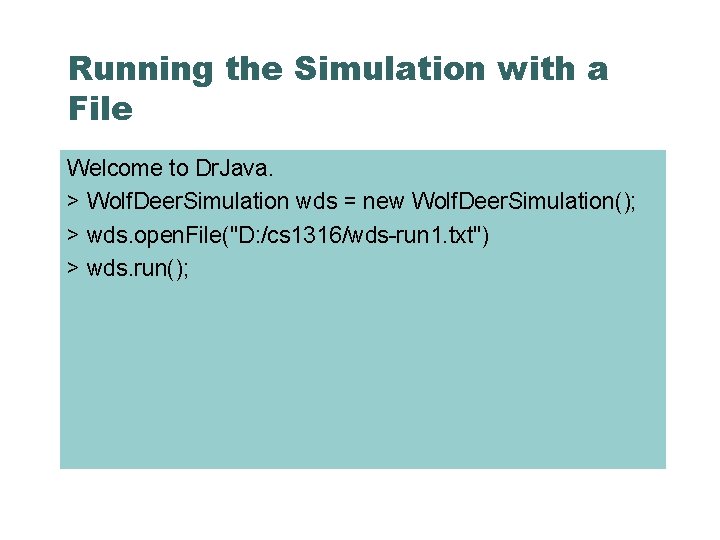 Running the Simulation with a File Welcome to Dr. Java. > Wolf. Deer. Simulation
