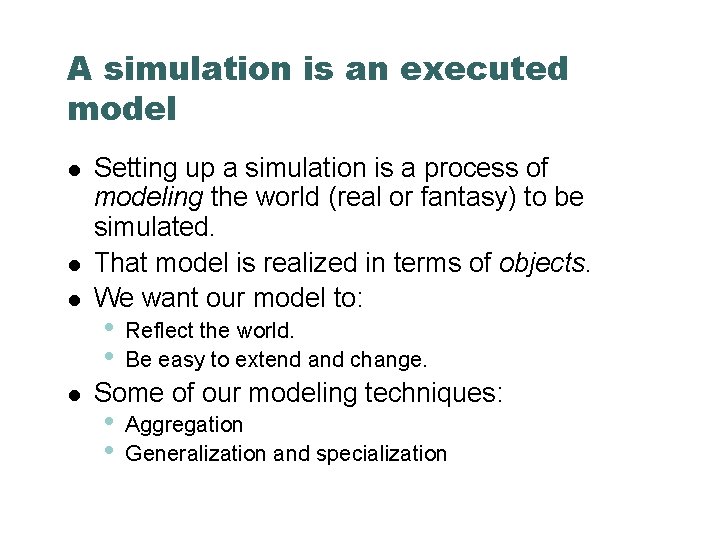 A simulation is an executed model Setting up a simulation is a process of