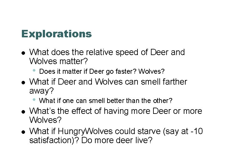 Explorations What does the relative speed of Deer and Wolves matter? • What if