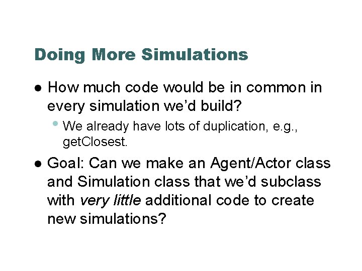 Doing More Simulations How much code would be in common in every simulation we’d