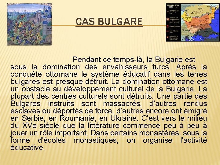 CAS BULGARE Pendant ce temps-là, la Bulgarie est sous la domination des envahisseurs turcs.