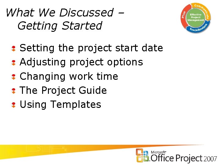 What We Discussed – Getting Started Setting the project start date Adjusting project options