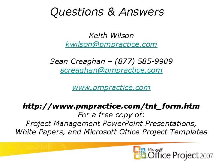 Questions & Answers Keith Wilson kwilson@pmpractice. com Sean Creaghan – (877) 585 -9909 screaghan@pmpractice.
