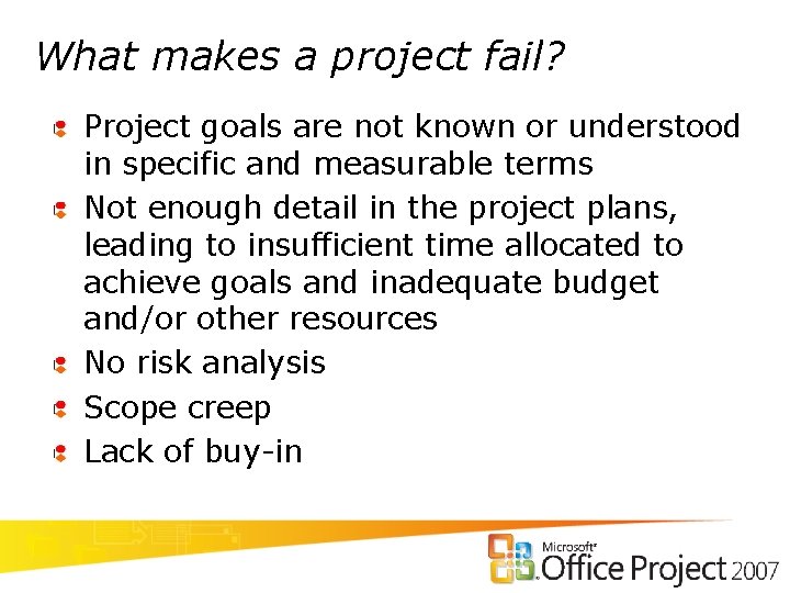 What makes a project fail? Project goals are not known or understood in specific