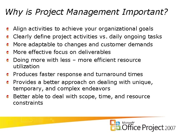 Why is Project Management Important? Align activities to achieve your organizational goals Clearly define