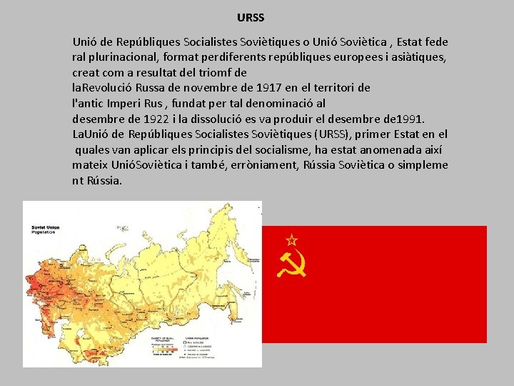 URSS Unió de Repúbliques Socialistes Soviètiques o Unió Soviètica , Estat fede ral plurinacional,