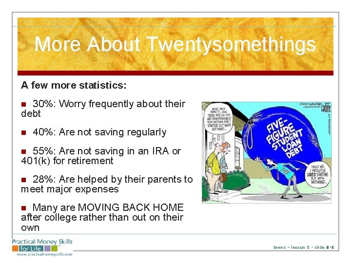 More About Twentysomethings A few more statistics: 30%: Worry frequently about their debt n