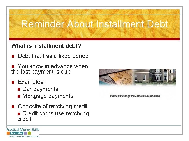 Reminder About Installment Debt What is installment debt? n Debt that has a fixed