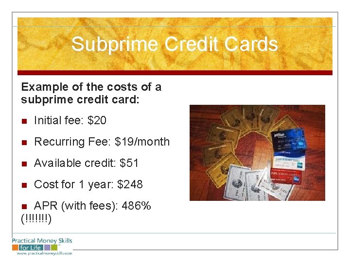 Subprime Credit Cards Example of the costs of a subprime credit card: n Initial