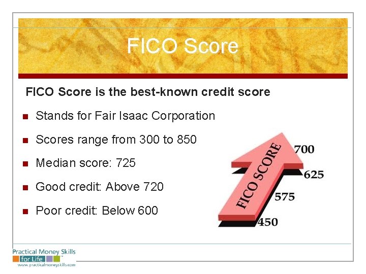 FICO Score is the best-known credit score n Stands for Fair Isaac Corporation n