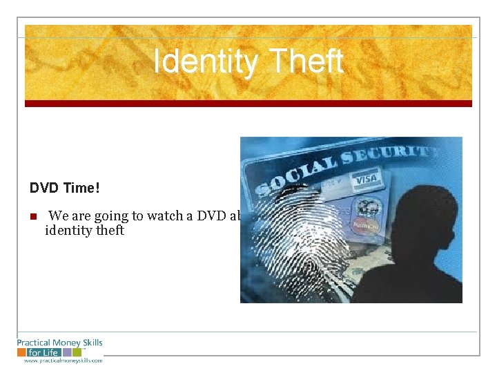 Identity Theft DVD Time! n We are going to watch a DVD about identity