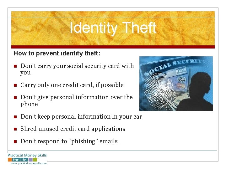 Identity Theft How to prevent identity theft: n Don’t carry your social security card