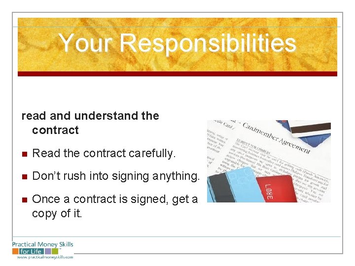 Your Responsibilities read and understand the contract n Read the contract carefully. n Don’t