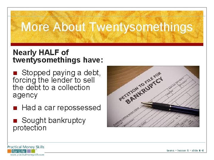 More About Twentysomethings Nearly HALF of twentysomethings have: Stopped paying a debt, forcing the