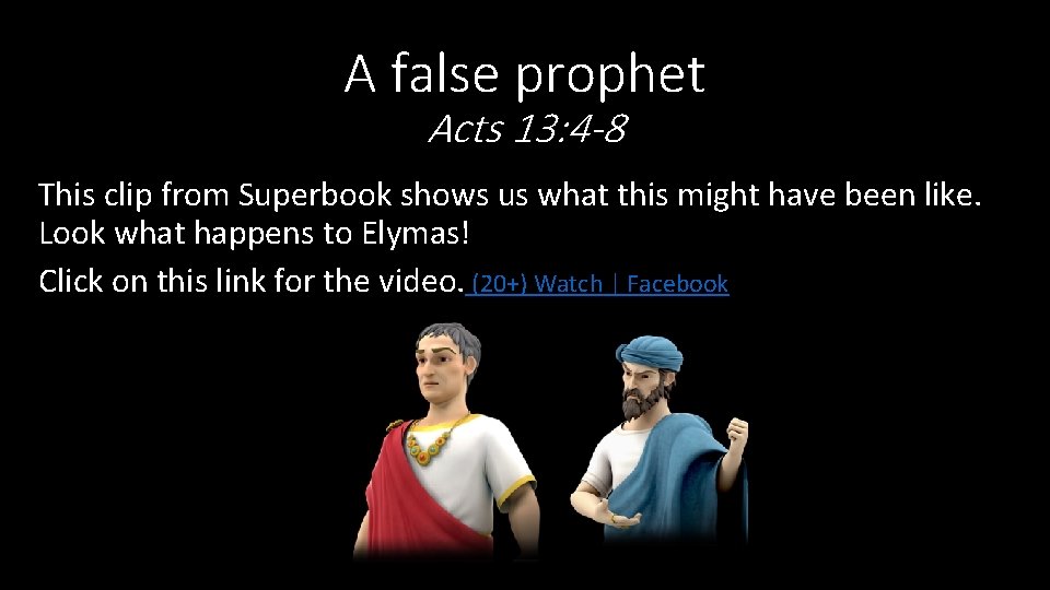A false prophet Acts 13: 4 -8 This clip from Superbook shows us what