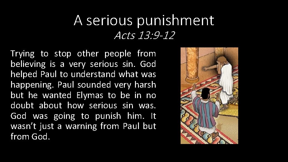 A serious punishment Acts 13: 9 -12 Trying to stop other people from believing