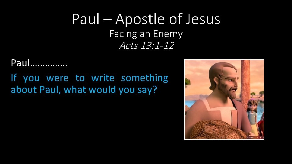 Paul – Apostle of Jesus Facing an Enemy Acts 13: 1 -12 Paul…………… If