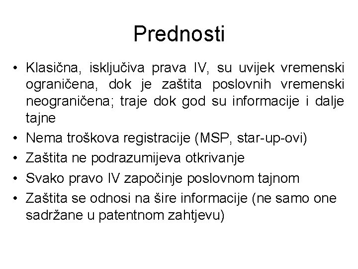 Prednosti • Klasična, isključiva prava IV, su uvijek vremenski ograničena, dok je zaštita poslovnih