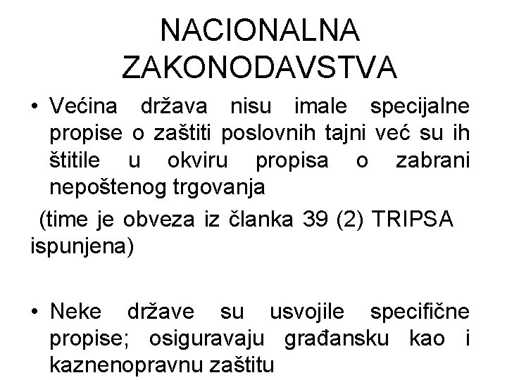 NACIONALNA ZAKONODAVSTVA • Većina država nisu imale specijalne propise o zaštiti poslovnih tajni već