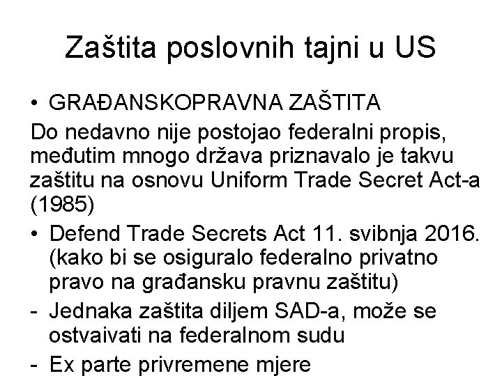 Zaštita poslovnih tajni u US • GRAĐANSKOPRAVNA ZAŠTITA Do nedavno nije postojao federalni propis,