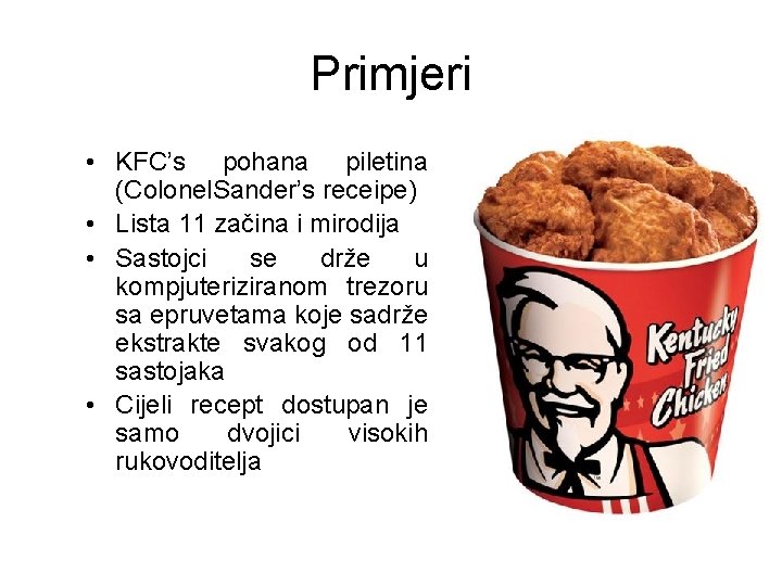 Primjeri • KFC’s pohana piletina (Colonel. Sander’s receipe) • Lista 11 začina i mirodija