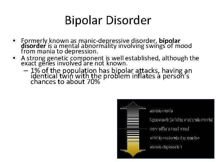 Bipolar Disorder • Formerly known as manic-depressive disorder, bipolar disorder is a mental abnormality