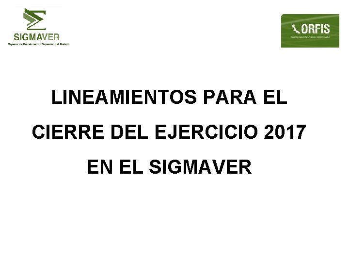 Órgano de Fiscalización Superior del Estado LINEAMIENTOS PARA EL CIERRE DEL EJERCICIO 2017 EN