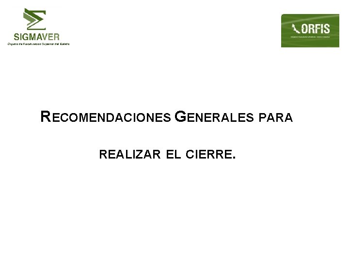 Órgano de Fiscalización Superior del Estado RECOMENDACIONES GENERALES PARA REALIZAR EL CIERRE. 