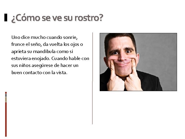 ¿Cómo se ve su rostro? Uno dice mucho cuando sonríe, frunce el seño, da