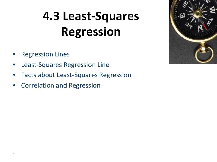 4. 3 Least-Squares Regression • • 1 Regression Lines Least-Squares Regression Line Facts about