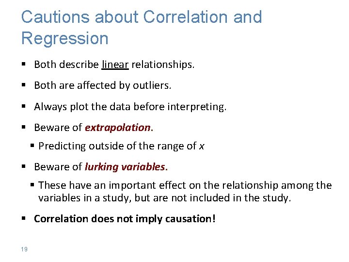 Cautions about Correlation and Regression § Both describe linear relationships. § Both are affected