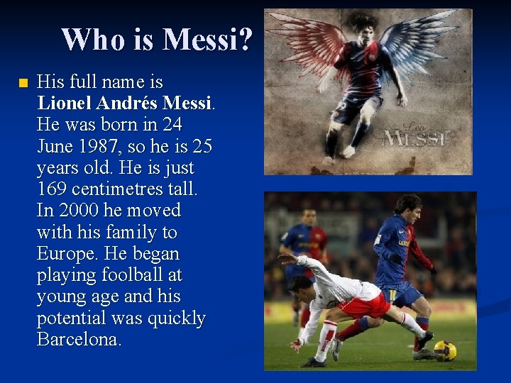 Who is Messi? n His full name is Lionel Andrés Messi. He was born