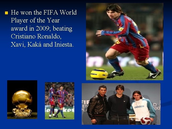 n He won the FIFA World Player of the Year award in 2009; beating