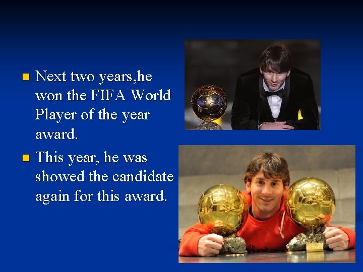 Next two years, he won the FIFA World Player of the year award. n