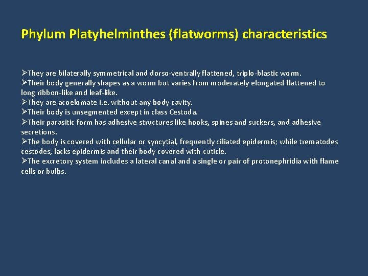 Phylum Platyhelminthes (flatworms) characteristics ØThey are bilaterally symmetrical and dorso-ventrally flattened, triplo-blastic worm. ØTheir