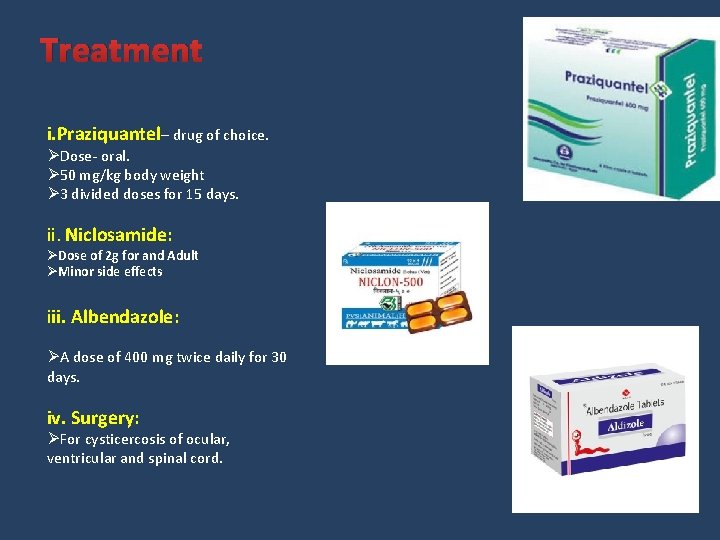 Treatment i. Praziquantel– drug of choice. ØDose- oral. Ø 50 mg/kg body weight Ø
