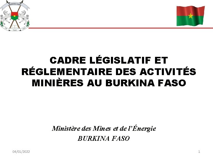 CADRE LÉGISLATIF ET RÉGLEMENTAIRE DES ACTIVITÉS MINIÈRES AU BURKINA FASO Ministère des Mines et